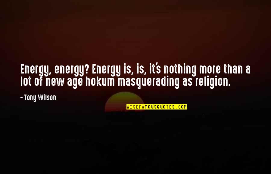 99 Days Katie Cotugno Quotes By Tony Wilson: Energy, energy? Energy is, is, it's nothing more
