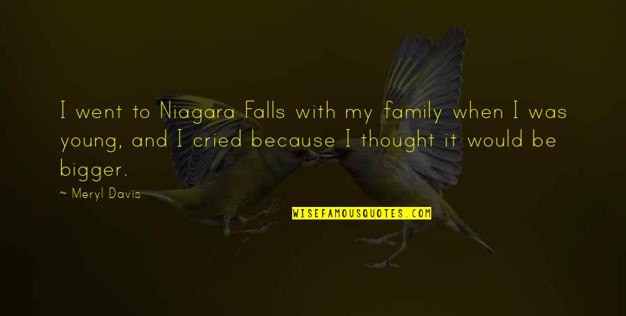 99 Inspirational Quotes By Meryl Davis: I went to Niagara Falls with my family 99 Inspirational Quotes By Meryl Davis: I went to Niagara Falls with my family