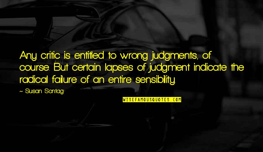 99 Inspirational Quotes By Susan Sontag: Any critic is entitled to wrong judgments, of 99 Inspirational Quotes By Susan Sontag: Any critic is entitled to wrong judgments, of