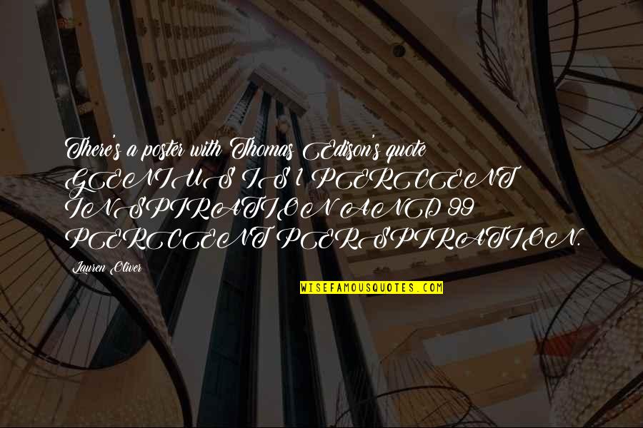 99 Perspiration Quote Quotes By Lauren Oliver: There's a poster with Thomas Edison's quote: GENIUS 99 Perspiration Quote Quotes By Lauren Oliver: There's a poster with Thomas Edison's quote: GENIUS