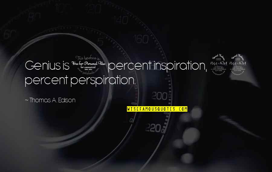 99 Perspiration Quotes By Thomas A. Edison: Genius is 1 percent inspiration, 99 percent perspiration.