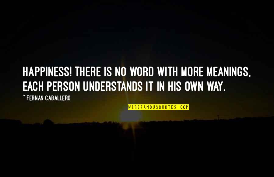 990 T Quotes By Fernan Caballero: Happiness! There is no word with more meanings, 990 T Quotes By Fernan Caballero: Happiness! There is no word with more meanings,