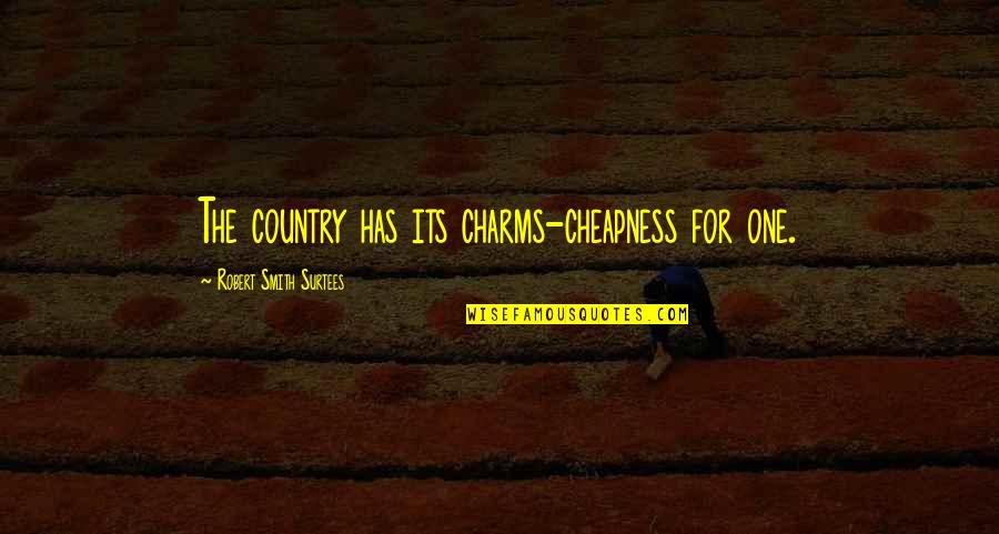 990 T Quotes By Robert Smith Surtees: The country has its charms-cheapness for one. 990 T Quotes By Robert Smith Surtees: The country has its charms-cheapness for one.