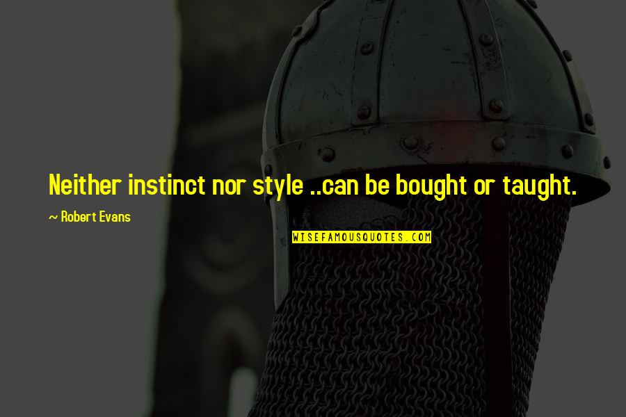 990s Off The Shoulder Quotes By Robert Evans: Neither instinct nor style ..can be bought or 990s Off The Shoulder Quotes By Robert Evans: Neither instinct nor style ..can be bought or