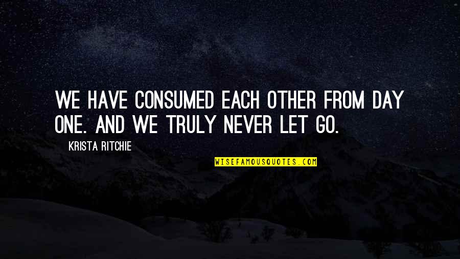 99401 Quotes By Krista Ritchie: We have consumed each other from day one.