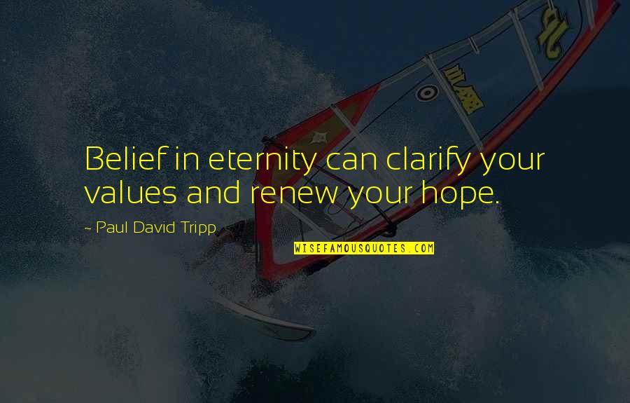 997 New Cases Quotes By Paul David Tripp: Belief in eternity can clarify your values and