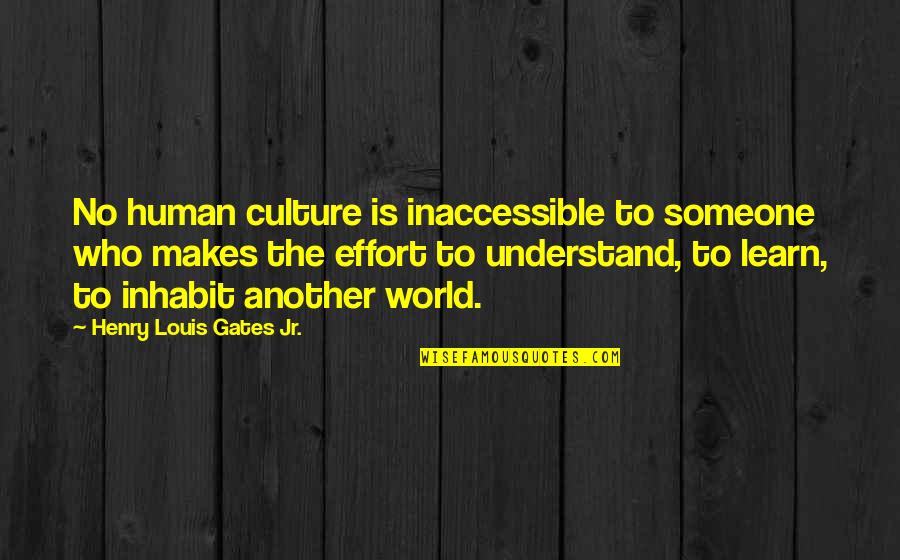 9999 Gold Quotes By Henry Louis Gates Jr.: No human culture is inaccessible to someone who