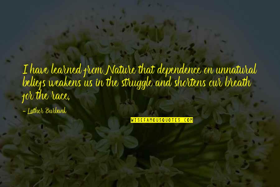 9999 Gold Quotes By Luther Burbank: I have learned from Nature that dependence on