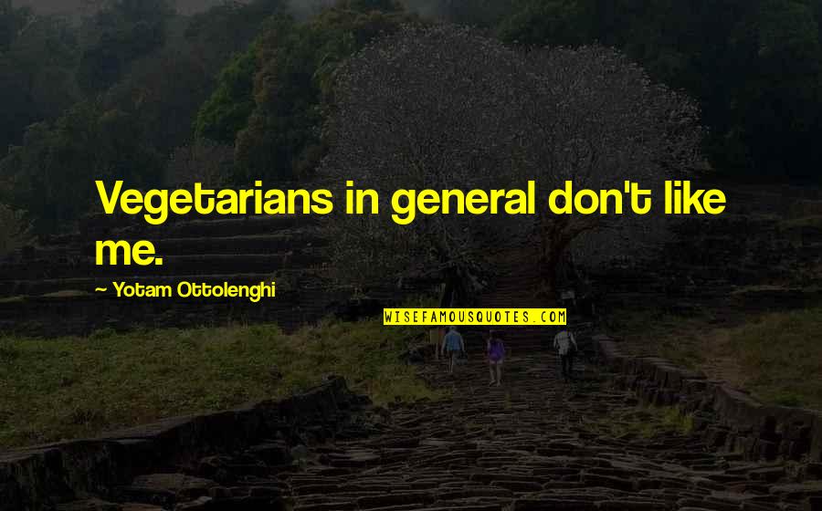 9999 Gold Quotes By Yotam Ottolenghi: Vegetarians in general don't like me.