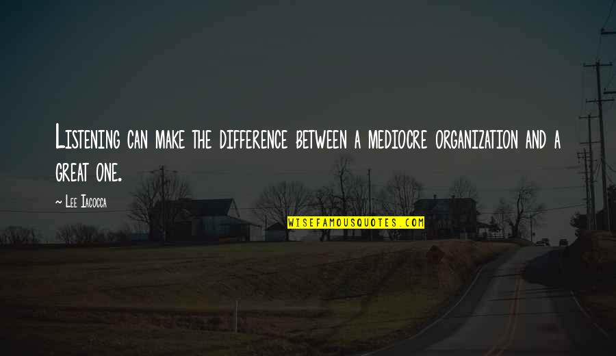 99999 Games Quotes By Lee Iacocca: Listening can make the difference between a mediocre