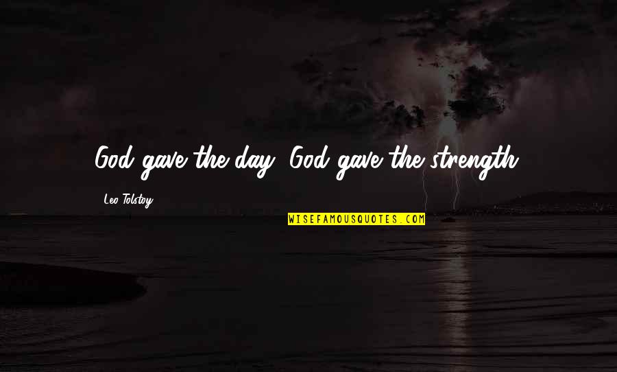 99999 Hours Quotes By Leo Tolstoy: God gave the day, God gave the strength. 99999 Hours Quotes By Leo Tolstoy: God gave the day, God gave the strength.