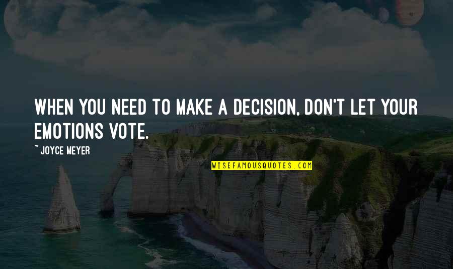 9999999 Quotes By Joyce Meyer: When you need to make a decision, don't