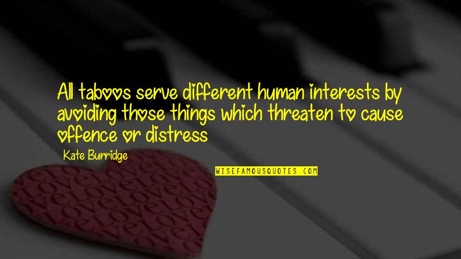 9999999 Quotes By Kate Burridge: All taboos serve different human interests by avoiding