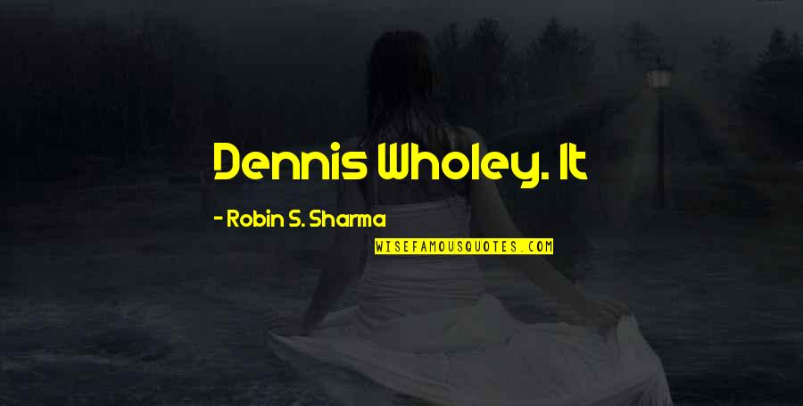 99coverscom Quotes By Robin S. Sharma: Dennis Wholey. It 99coverscom Quotes By Robin S. Sharma: Dennis Wholey. It