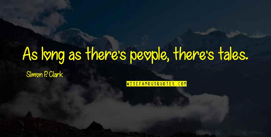 99coverscom Quotes By Simon P. Clark: As long as there's people, there's tales. 99coverscom Quotes By Simon P. Clark: As long as there's people, there's tales.