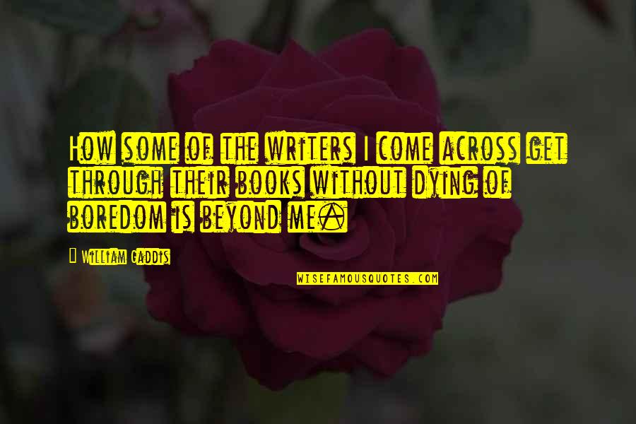 99i International Quotes By William Gaddis: How some of the writers I come across 99i International Quotes By William Gaddis: How some of the writers I come across