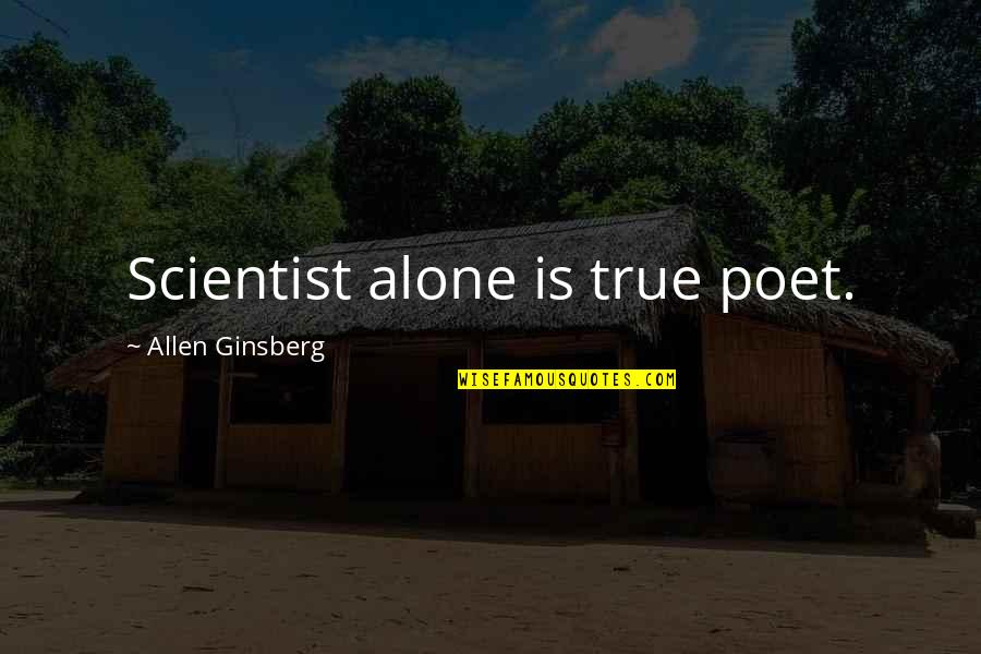 99i No Quotes By Allen Ginsberg: Scientist alone is true poet. 99i No Quotes By Allen Ginsberg: Scientist alone is true poet.