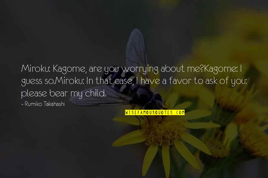 99i No Quotes By Rumiko Takahashi: Miroku: Kagome, are you worrying about me?Kagome: I 99i No Quotes By Rumiko Takahashi: Miroku: Kagome, are you worrying about me?Kagome: I