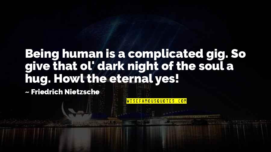 99recharge Quotes By Friedrich Nietzsche: Being human is a complicated gig. So give