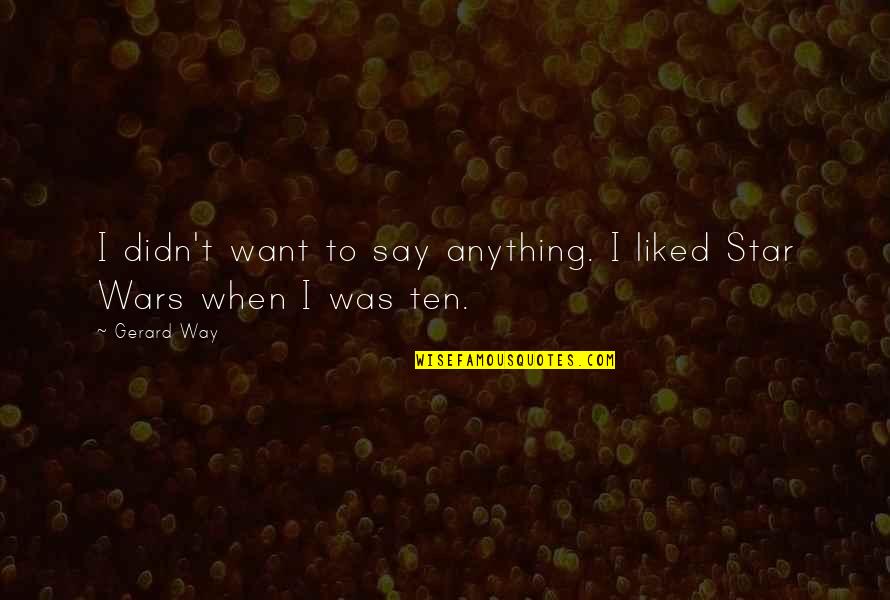 99recharge Quotes By Gerard Way: I didn't want to say anything. I liked
