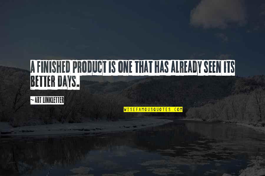 99tipster Quotes By Art Linkletter: A finished product is one that has already 99tipster Quotes By Art Linkletter: A finished product is one that has already