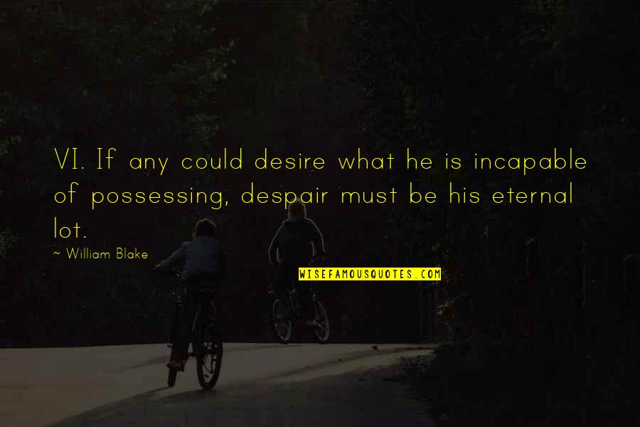 9am Pacific To Eastern Quotes By William Blake: VI. If any could desire what he is