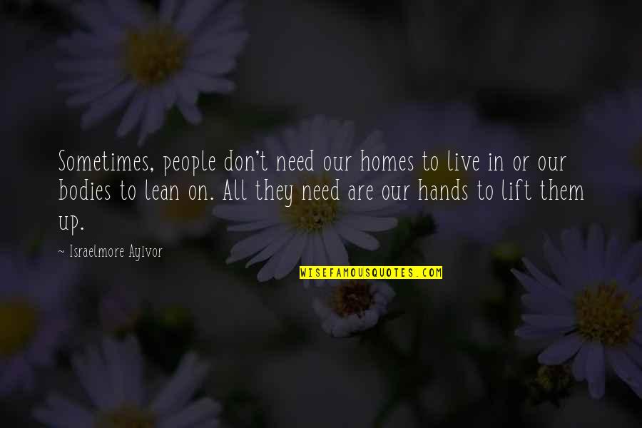 9asida Quotes By Israelmore Ayivor: Sometimes, people don't need our homes to live 9asida Quotes By Israelmore Ayivor: Sometimes, people don't need our homes to live