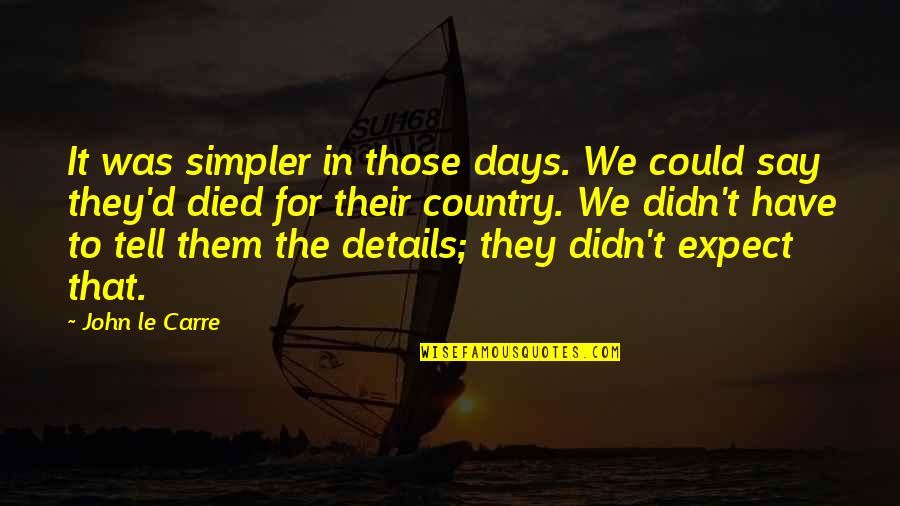 9asida Quotes By John Le Carre: It was simpler in those days. We could 9asida Quotes By John Le Carre: It was simpler in those days. We could