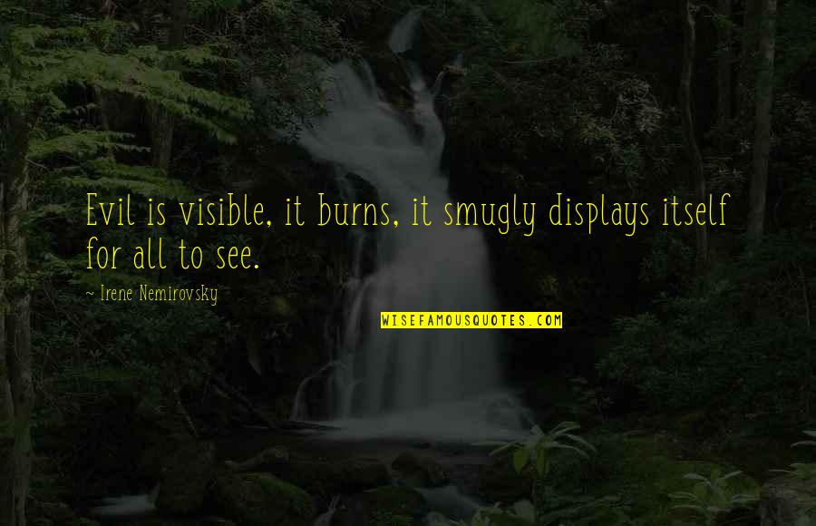 9asp Quotes By Irene Nemirovsky: Evil is visible, it burns, it smugly displays