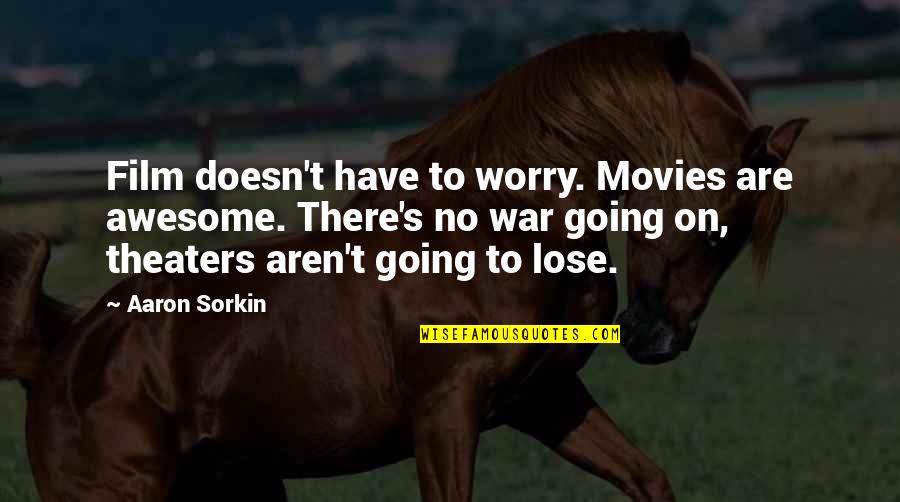 9be4d5 Quotes By Aaron Sorkin: Film doesn't have to worry. Movies are awesome.