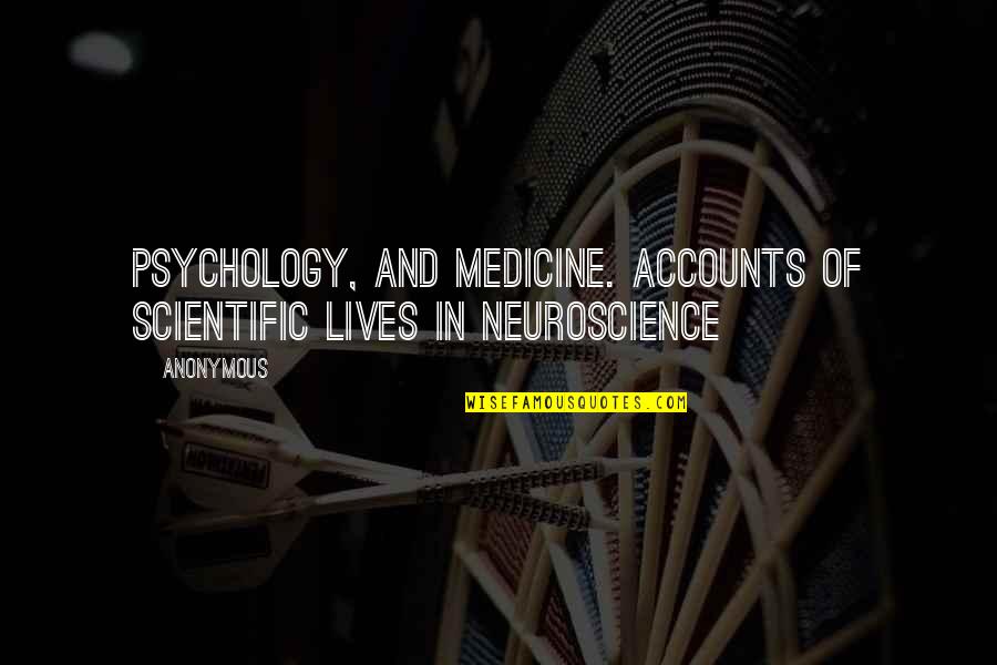 9be4d5 Quotes By Anonymous: Psychology, and medicine. Accounts of scientific lives in