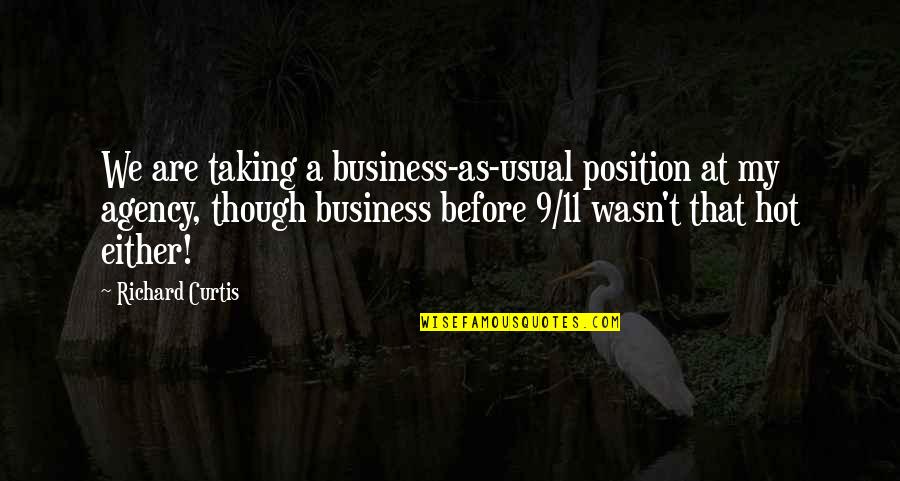 9be4d5 Quotes By Richard Curtis: We are taking a business-as-usual position at my