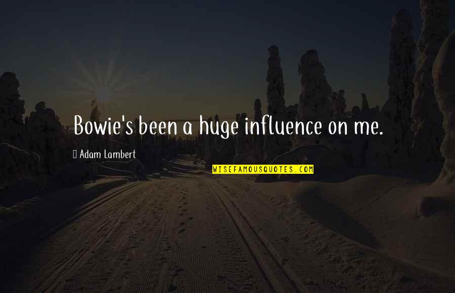 9divlrrp Quotes By Adam Lambert: Bowie's been a huge influence on me. 9divlrrp Quotes By Adam Lambert: Bowie's been a huge influence on me.