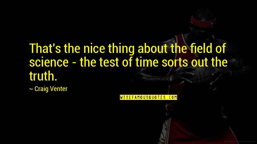 9e 4 5e Quotes By Craig Venter: That's the nice thing about the field of 9e 4 5e Quotes By Craig Venter: That's the nice thing about the field of