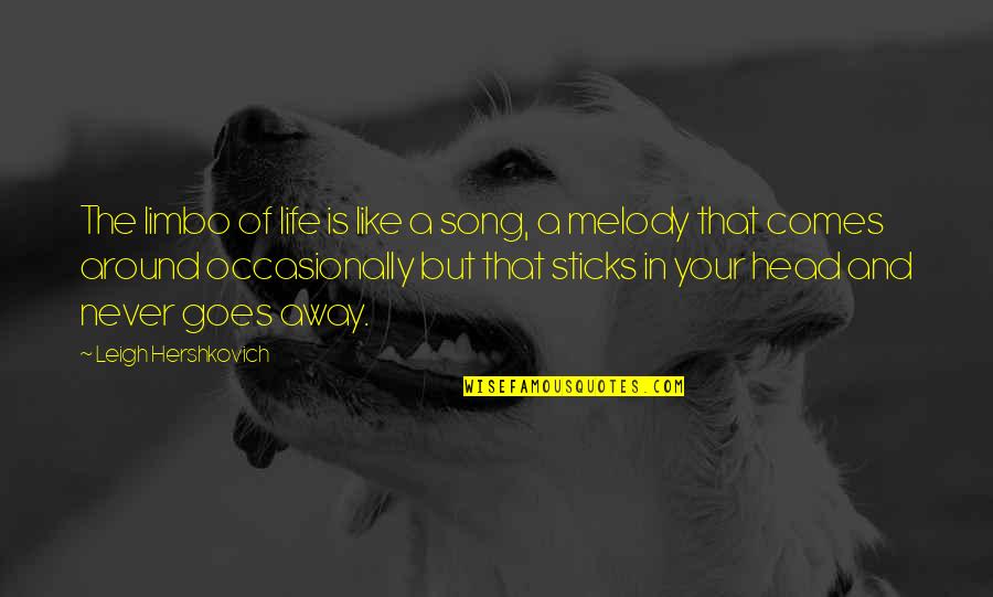 9fatin Quotes By Leigh Hershkovich: The limbo of life is like a song, 9fatin Quotes By Leigh Hershkovich: The limbo of life is like a song,
