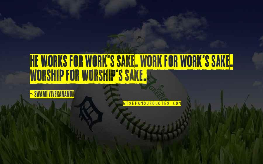 9fgl0241bkilf Quotes By Swami Vivekananda: He works for work's sake. Work for work's