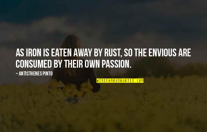 9filmeshd Quotes By Antisthenes Pinto: As iron is eaten away by rust, so 9filmeshd Quotes By Antisthenes Pinto: As iron is eaten away by rust, so
