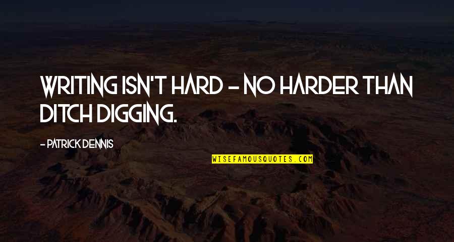 9five Eyewear Quotes By Patrick Dennis: Writing isn't hard - no harder than ditch 9five Eyewear Quotes By Patrick Dennis: Writing isn't hard - no harder than ditch