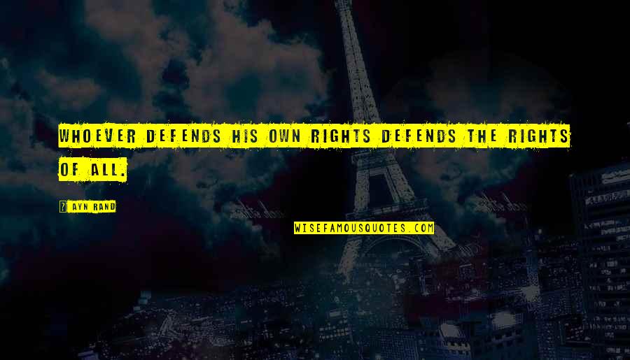 9flats Quotes By Ayn Rand: Whoever defends his own rights defends the rights