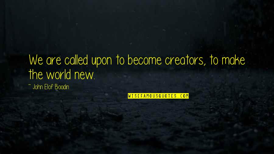 9for9 Quotes By John Elof Boodin: We are called upon to become creators, to 9for9 Quotes By John Elof Boodin: We are called upon to become creators, to