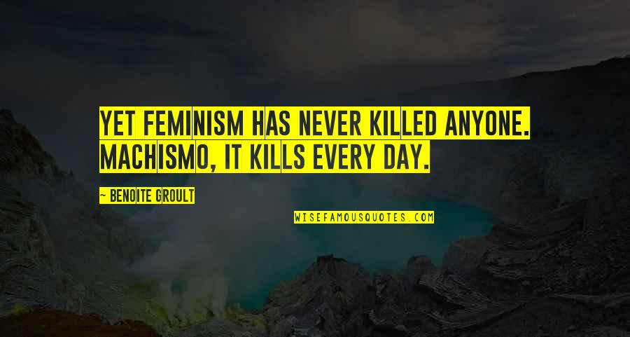 9ft Trampoline Quotes By Benoite Groult: Yet feminism has never killed anyone. Machismo, it 9ft Trampoline Quotes By Benoite Groult: Yet feminism has never killed anyone. Machismo, it
