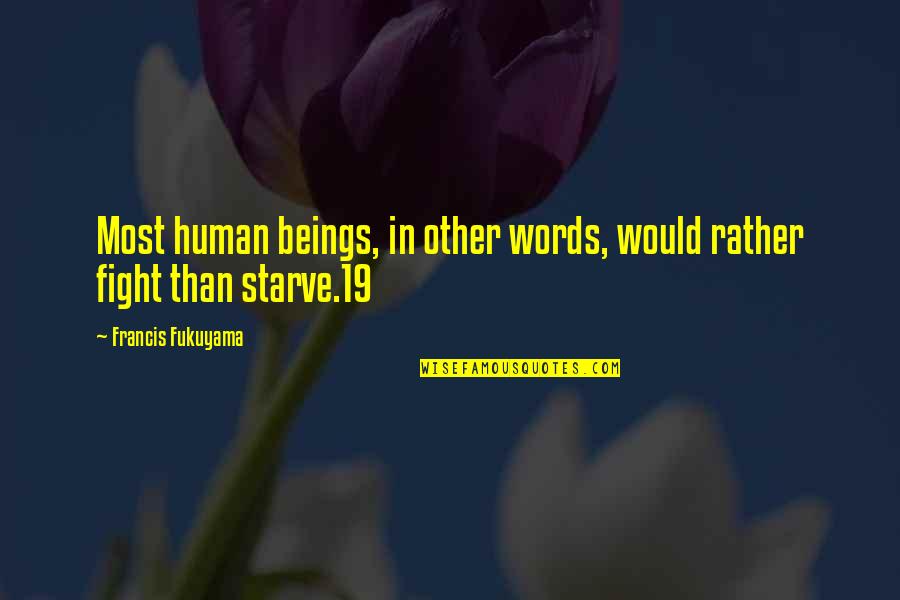 9fun Quotes By Francis Fukuyama: Most human beings, in other words, would rather 9fun Quotes By Francis Fukuyama: Most human beings, in other words, would rather
