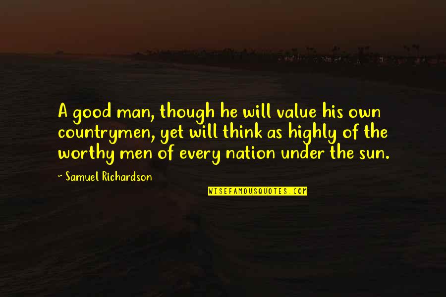 9ice Quotes By Samuel Richardson: A good man, though he will value his 9ice Quotes By Samuel Richardson: A good man, though he will value his