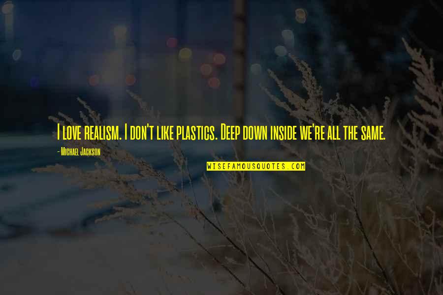 9ifx Quotes By Michael Jackson: I love realism. I don't like plastics. Deep