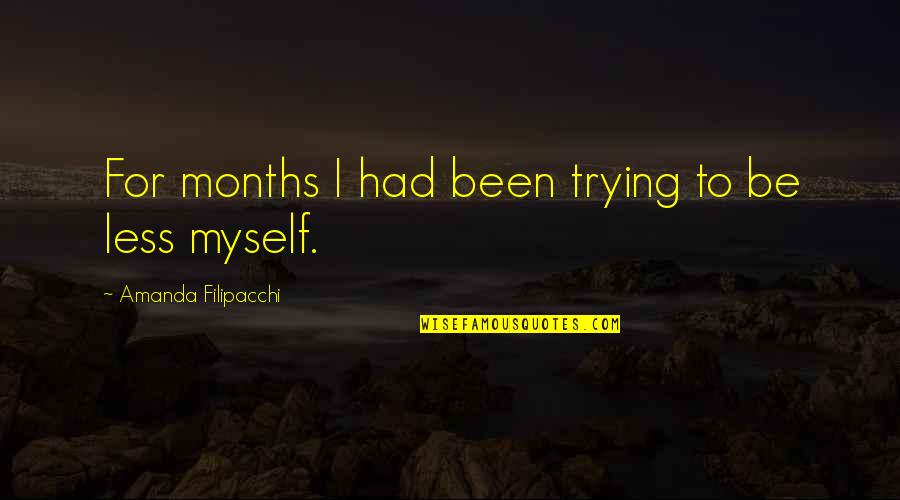 9l8z3511a Quotes By Amanda Filipacchi: For months I had been trying to be