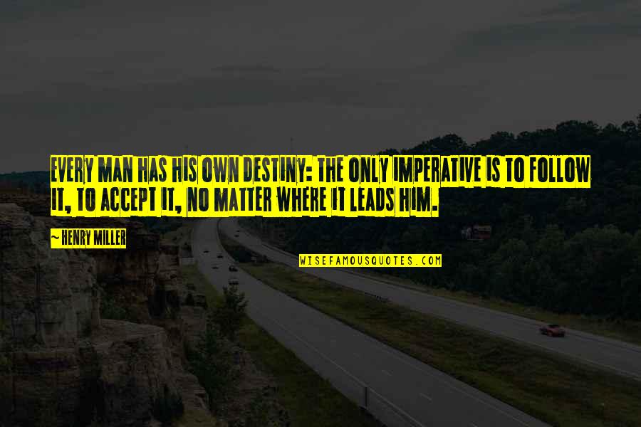 9lb Quotes By Henry Miller: Every man has his own destiny: the only