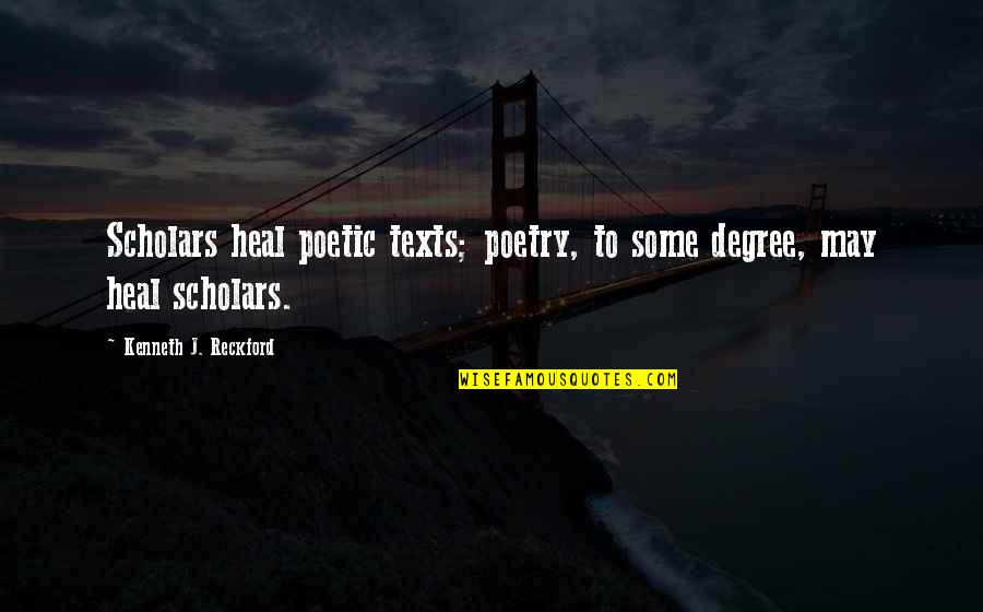 9lb Quotes By Kenneth J. Reckford: Scholars heal poetic texts; poetry, to some degree,