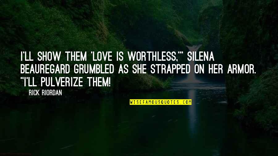 9mm Gun Quotes By Rick Riordan: I'll show them 'love is worthless,'" Silena Beauregard