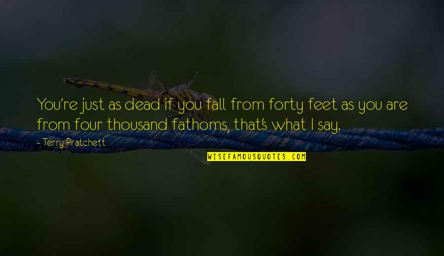9now Survivor Quotes By Terry Pratchett: You're just as dead if you fall from 9now Survivor Quotes By Terry Pratchett: You're just as dead if you fall from