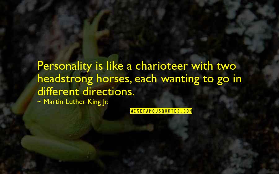9ora Quotes By Martin Luther King Jr.: Personality is like a charioteer with two headstrong